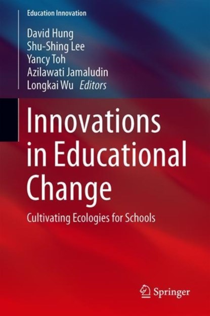 Innovations in Educational Change, David Hung ; Shu-Shing Lee ; Yancy Toh ; Azilawati Jamaludin ; Longkai Wu - Gebonden - 9789811363283