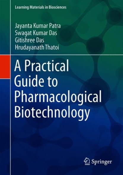 A Practical Guide to Pharmacological Biotechnology, Jayanta Kumar Patra ; Swagat Kumar Das ; Gitishree Das ; Hrudayanath Thatoi - Paperback - 9789811363542