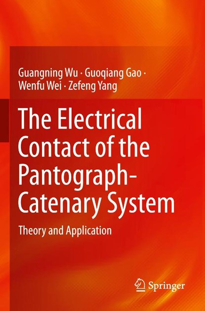The Electrical Contact of the Pantograph-Catenary System, Guangning Wu ; Guoqiang Gao ; Wenfu Wei ; Zefeng Yang - Paperback - 9789811365911