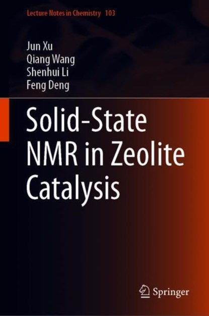 Solid-State NMR in Zeolite Catalysis, Jun Xu ; Qiang Wang ; Shenhui Li ; Feng Deng - Gebonden - 9789811369650