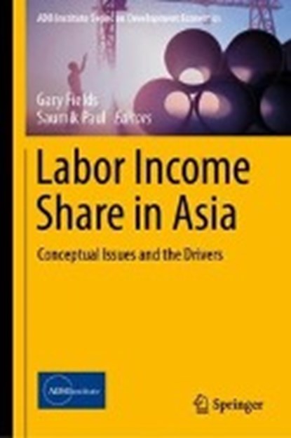 Labor Income Share in Asia, Gary Fields ; Saumik Paul - Gebonden - 9789811378027