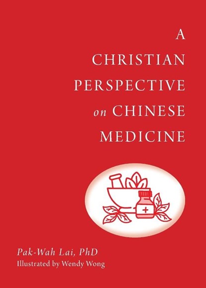 A Christian Perspective on Chinese Medicine, Pak-Wah Lai - Paperback - 9789811489419