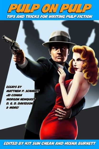 Pulp on Pulp: Tips and Tricks for Writing Pulp Fiction, Kit Sun Cheah ; Misha Burnett ; J D Cowan ; Matthew P. Schmidt ; James A Buck ; Morgon Newquist ; Anthony Perconti ; Robert Stultus ; D. G. D. Davidson ; Christopher Lansdown ; David Eyk ; T J Marquis - Ebook - 9789811498848