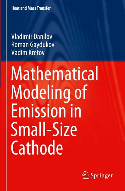 Mathematical Modeling of Emission in Small-Size Cathode, Vladimir Danilov ; Roman Gaydukov ; Vadim Kretov - Paperback - 9789811501975