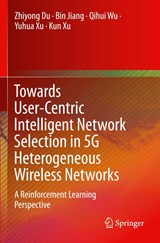 Towards User-Centric Intelligent Network Selection in 5G Heterogeneous Wireless Networks - Zhiyong Du ; Bin Jiang ; Qihui Wu ; Yuhua Xu - 9789811511226