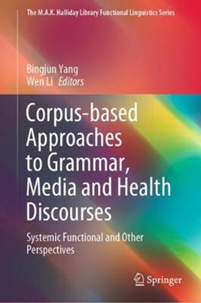 Corpus-based Approaches to Grammar, Media and Health Discourses, YANG,  Bingjun ; Li, Wen - Gebonden - 9789811547706