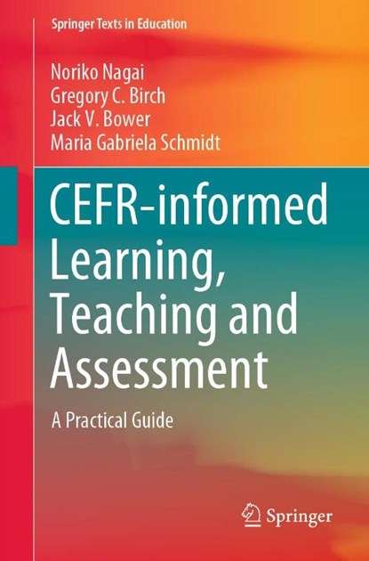 CEFR-informed Learning, Teaching and Assessment, Noriko Nagai ; Gregory C. Birch ; Jack V. Bower ; Maria Gabriela Schmidt - Paperback - 9789811558931