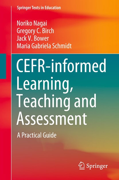 CEFR-informed Learning, Teaching and Assessment, Noriko Nagai ; Gregory C. Birch ; Jack V. Bower ; Maria Gabriela Schmidt - Paperback - 9789811558931