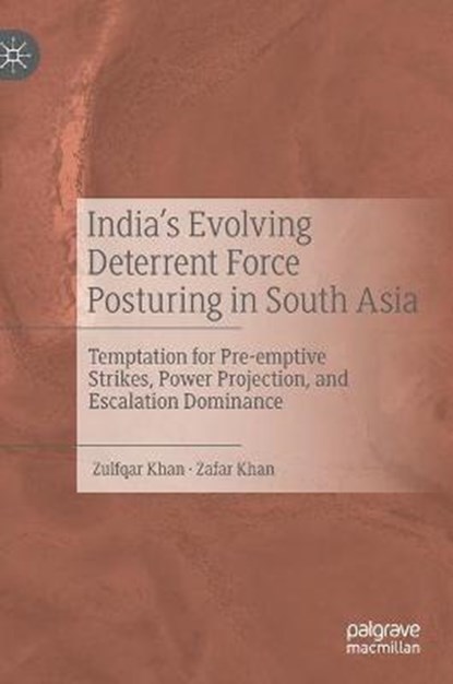 India's Evolving Deterrent Force Posturing in South Asia, KHAN,  Zulfqar ; Khan, Zafar - Gebonden - 9789811569609