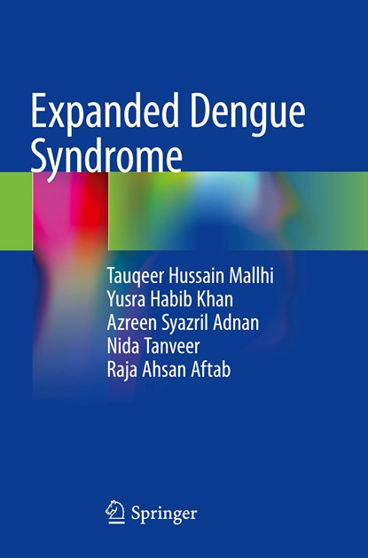 Expanded Dengue Syndrome, Tauqeer Hussain Mallhi ; Yusra Habib Khan ; Azreen Syazril Adnan ; Nida Tanveer ; Raja Ahsan Aftab - Paperback - 9789811573392