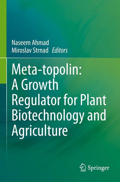 Meta-topolin: A Growth Regulator for Plant Biotechnology and Agriculture, Naseem Ahmad ; Miroslav Strnad - Paperback - 9789811590481