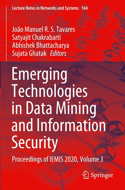 Emerging Technologies in Data Mining and Information Security, Joao Manuel R. S. Tavares ; Satyajit Chakrabarti ; Abhishek Bhattacharya ; Sujata Ghatak - Paperback - 9789811597763