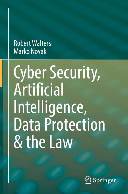 Cyber Security, Artificial Intelligence, Data Protection & the Law, Robert Walters ; Marko Novak - Gebonden - 9789811616648