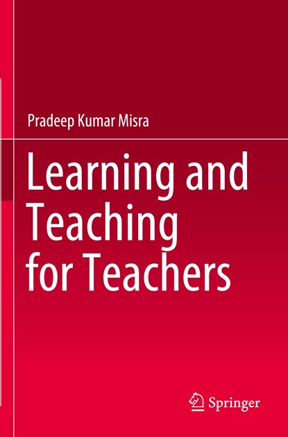 Learning and Teaching for Teachers, Pradeep Kumar Misra - Paperback - 9789811630798