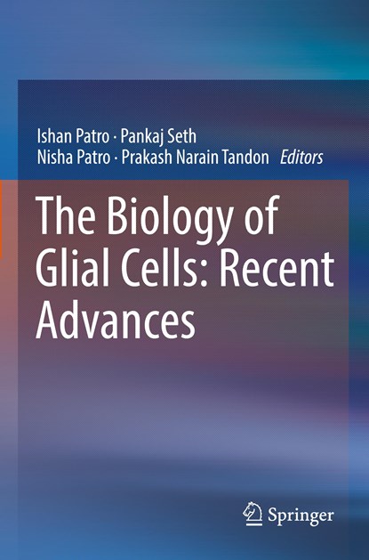 The Biology of Glial Cells: Recent Advances, Ishan Patro ; Pankaj Seth ; Nisha Patro ; Prakash Narain Tandon - Paperback - 9789811683152