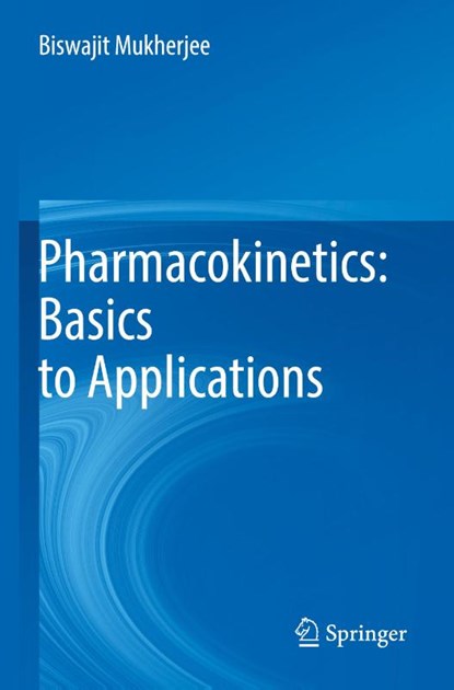 Pharmacokinetics: Basics to Applications, Biswajit Mukherjee - Paperback - 9789811689529