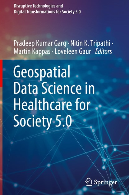 Geospatial Data Science in Healthcare for Society 5.0, Pradeep Kumar Garg ; Nitin K. Tripathi ; Martin Kappas ; Loveleen Gaur - Gebonden - 9789811694752