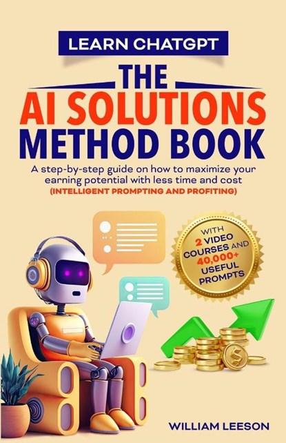LEARN CHATGPT- THE AI SOLUTIONS METHOD BOOK, William Leeson - Paperback - 9789811881060