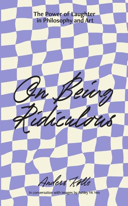 On Being Ridiculous - the power of laughter in philosophy and art, Anders Kølle - Paperback - 9789811883255