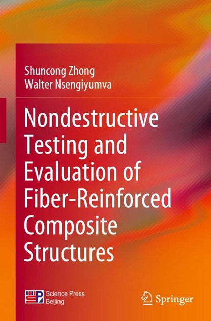 Nondestructive Testing and Evaluation of Fiber-Reinforced Composite Structures, Shuncong Zhong ; Walter Nsengiyumva - Gebonden - 9789811908477
