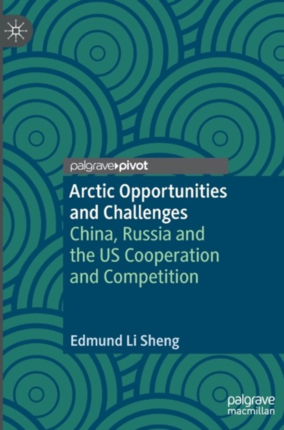 Arctic Opportunities and Challenges, Edmund Li Sheng - Gebonden - 9789811912450