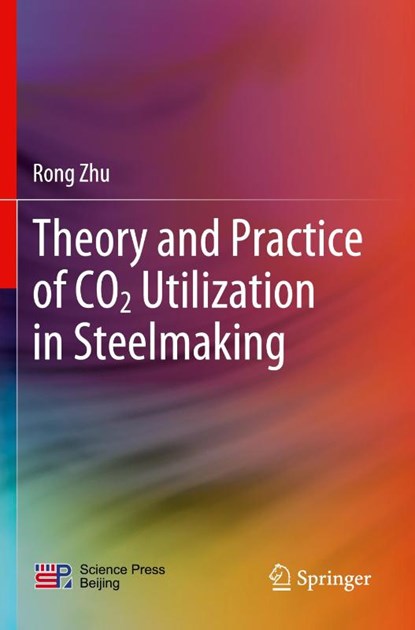 Theory and Practice of CO2 Utilization in Steelmaking, Rong Zhu - Paperback - 9789811925474