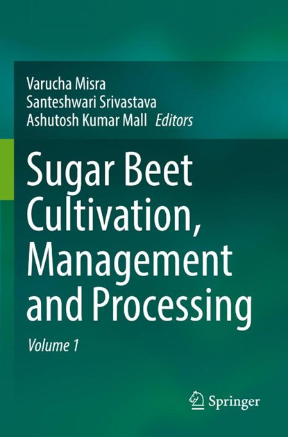 Sugar Beet Cultivation, Management and Processing, Varucha Misra ; Santeshwari Srivastava ; Ashutosh Kumar Mall - Paperback - 9789811927324