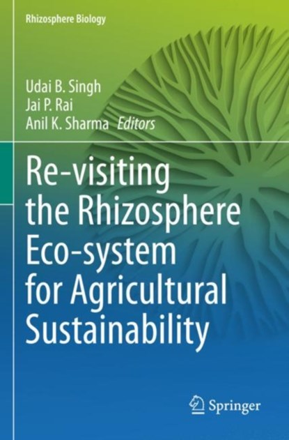 Re-visiting the Rhizosphere Eco-system for Agricultural Sustainability, Udai B. Singh ; Jai P. Rai ; Anil K. Sharma - Paperback - 9789811941030