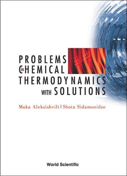 Problems In Chemical Thermodynamics, With Solutions, MAKA (TBILISI STATE UNIV,  R O Georgia) Aleksishvili ; Shota (Tbilisi State Univ, R O Georgia) Sidamonidze - Gebonden - 9789812380760
