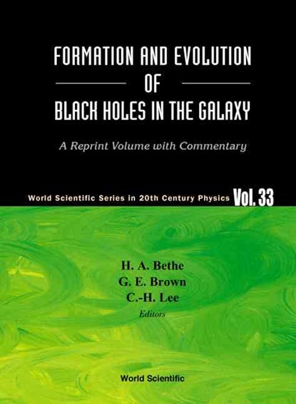 Formation And Evolution Of Black Holes In The Galaxy: Selected Papers With Commentary, HANS A (CORNELL UNIV,  Usa) Bethe ; Gerald E (State Univ Of New York At Stony Brook, Usa) Brown ; Chang-hwan (Pusan Nat'l Univ, Korea) Lee - Paperback - 9789812382504