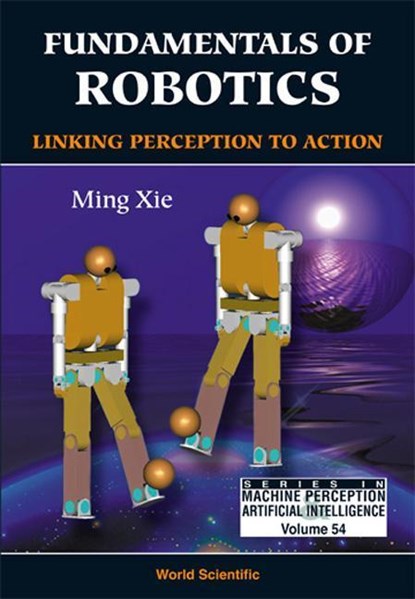 Fundamentals Of Robotics: Linking Perception To Action, MING (NTU,  S'pore) Xie - Gebonden - 9789812383136