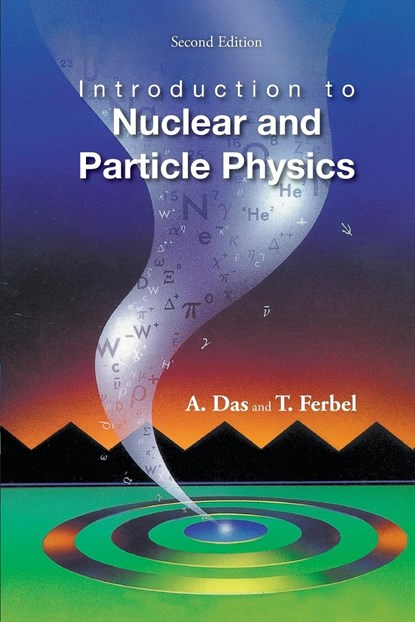 Introduction To Nuclear And Particle Physics (2nd Edition), ASHOK (UNIV OF ROCHESTER,  Usa & Saha Inst Of Nuclear Physics, India & Institute Of Physics, Bhubaneswar, India) Das ; Thomas (Univ Of Rochester, Usa) Ferbel - Paperback - 9789812387448