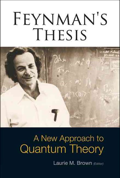 Feynman's Thesis - A New Approach To Quantum Theory, Laurie M (Northwestern Univ Brown - Paperback - 9789812563804