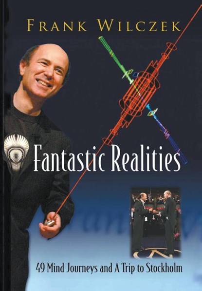 Fantastic Realities: 49 Mind Journeys And A Trip To Stockholm, Frank (Massachusetts Inst Of Tech Wilczek - Paperback - 9789812566553