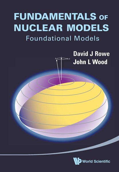 Fundamentals Of Nuclear Models: Foundational Models, DAVID J (UNIVERSITY OF TORONTO,  Canada) Rowe ; John L (Georgia Institute Of Technology, Usa) Wood - Paperback - 9789812569561