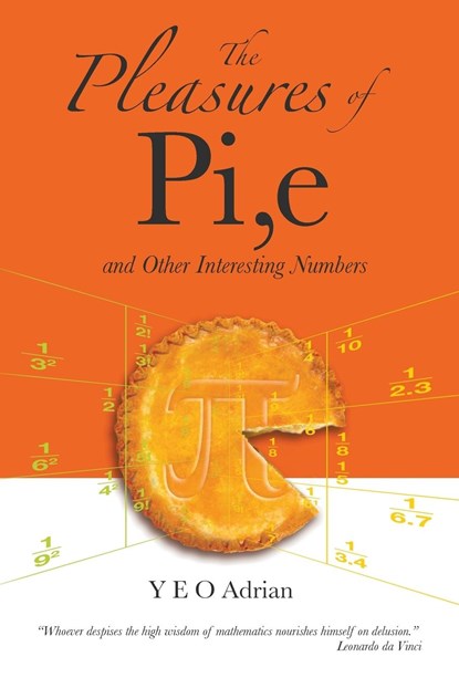 Pleasures Of Pi, E And Other Interesting Numbers, The, ADRIAN NING HONG (M.A.,  Ph.d., Cambridge Univ; Honorary Fellow, Christ's College, Cambridge Univ, Uk) Yeo - Paperback - 9789812700797