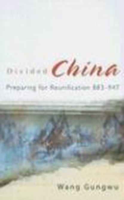 Divided China: Preparing For Reunification 883-947, GUNGWU (NUS,  S'pore) Wang - Gebonden - 9789812706119