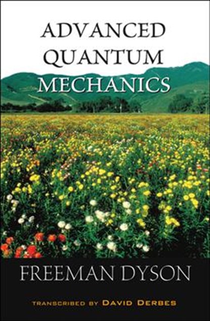 Advanced Quantum Mechanics, FREEMAN J (INST FOR ADVANCED STUDY,  Princeton, Usa) Dyson - Paperback - 9789812706614