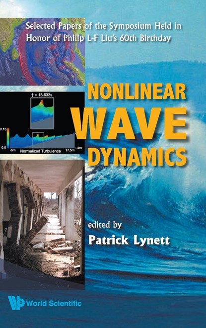 Nonlinear Wave Dynamics: Selected Papers Of The Symposium Held In Honor Of Philip L-f Liu's 60th Birthday, PATRICK (UNIV OF SOUTHERN CALIFORNIA,  Usa) Lynett - Gebonden - 9789812709035