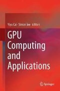GPU Computing and Applications | Yiyu Cai ; Simon See | 