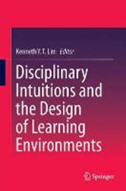 Disciplinary Intuitions and the Design of Learning Environments, LIM,  Kenneth Y. T. - Gebonden - 9789812871817