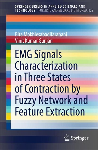 EMG Signals Characterization in Three States of Contraction by Fuzzy Network and Feature Extraction, Bita Mokhlesabadifarahani ; Vinit Kumar Gunjan - Paperback - 9789812873194