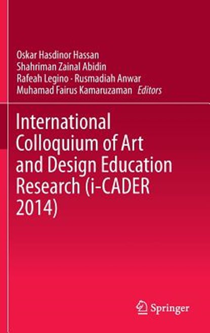International Colloquium of Art and Design Education Research (i-CADER 2014), Oskar Hasdinor Hassan ; Shahriman Zainal Abidin ; Rafeah Legino ; Rusmadiah Anwar - Gebonden - 9789812873316