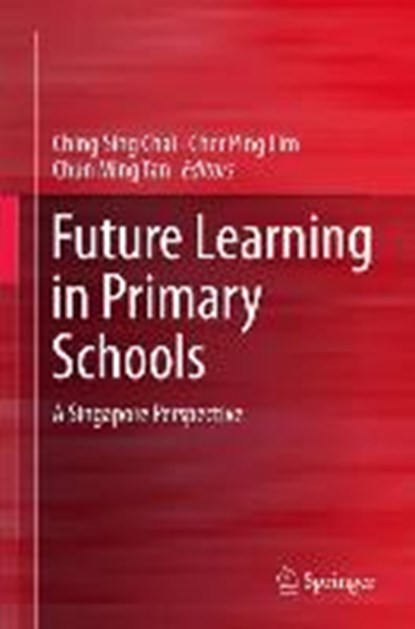 Future Learning in Primary Schools, Ching Sing Chai ; Cher Ping Lim ; Chun Ming Tan - Gebonden - 9789812875785