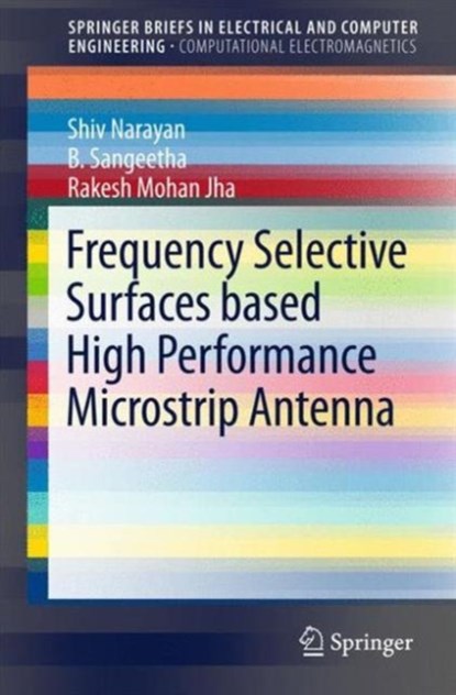Frequency Selective Surfaces based High Performance Microstrip Antenna, Shiv Narayan ; B. Sangeetha ; Rakesh Mohan Jha - Paperback - 9789812877741