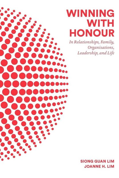 Winning With Honour: In Relationships, Family, Organisations, Leadership, And Life, Siong Guan (Lee Kuan Yew School Of Public Policy Lim ; Joanne H (The Right Perspective Lim - Paperback - 9789813108646