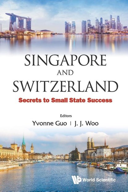 Singapore And Switzerland: Secrets To Small State Success, Yvonne (Lee Kuan Yew School Of Public Policy Guo ; Jun Jie (National University Of Singapore Woo - Paperback - 9789813148307