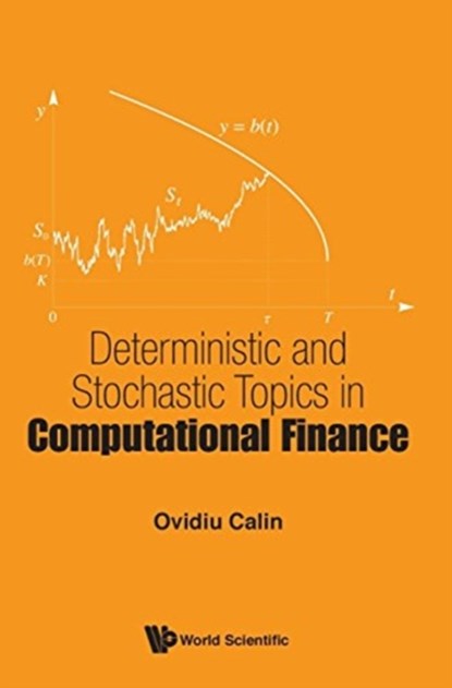 Deterministic And Stochastic Topics In Computational Finance, OVIDIU (PRINCETON UNIV,  Usa) Calin - Gebonden - 9789813203075