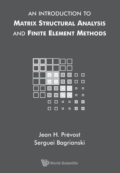 Introduction To Matrix Structural Analysis And Finite Element Methods, An, Serguei (Princeton Univ Bagrianski ; Jean H (Princeton Univ Prevost - Paperback - 9789813206786