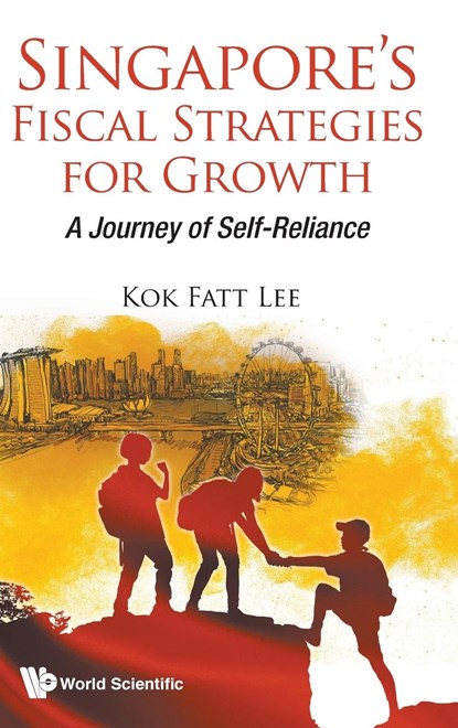 Singapore's Fiscal Strategies For Growth: A Journey Of Self-reliance, KOK FATT (FUTURE-MOVES GROUP,  S'pore) Lee - Gebonden - 9789813228009